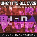 C K B Magnetophon - When It s All Over Pandemics Over Radio Edit…