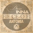 Antonia Inna feat Dara si Carla s Dreams - Fie ce o fi