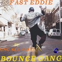 Fast Eddie feat Ung Kel Huud - Bounce Gang Vocal Mix