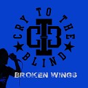 Cry To The Blind - Broken Wings