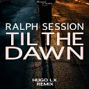 Ralph Session - Til The Dawn Hugo LX Restless Mix