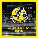 Banju - We Got A Love
