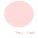 Tvoy - Body