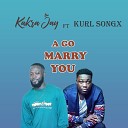 Kakra Jay feat Kurl Songx - A Go Marry You