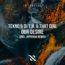 TEKNO DJ T H That Girl - Our Desire Extended Mix