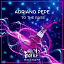 Adriano Pepe - To The Bass Radio Edit