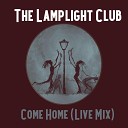 The Lamplight Club - Come Home Live Mix