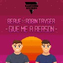 Beave Robin Tayger - Give Me a Reason