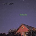 ILYA FOKIN - Rehab2