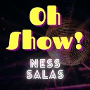 Ness Salas - Oh Show