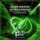 Johan Dresser Reveh Drezza - Your Eyes Club Mix