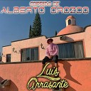 Luis Arrasante - Corrido de Alberto Orozco