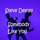 Steve Deeley - Somebody Like You
