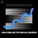 Doctor Silva - Um Objeto Qualquer