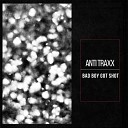 Anti Traxx - Bad boy got shot Original