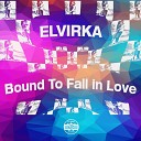 Elvirka - Bound To Fall In Love