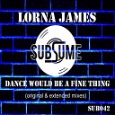 Lorna James - Dance Would Be A Fine Thing Extended Mix