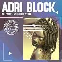Adri Block - No Way Without You Original Mix