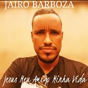 Jairo Barboza - Jesus Meu Amigo Minha Vida