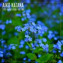 Aiko Katana - Step Away from the Time