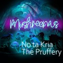 The Pruffery feat No ta Kria - Mushrooms
