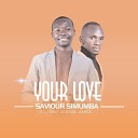 Saviour Simumba feat Bro Joshua James - Your Love feat Bro Joshua James