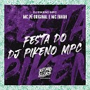 MC P Original DJ Pikeno MPC feat MC Fahah - Festa do Dj Pikeno Mpc