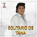 Solitario De Tana - Porque No Llamas Soledad Coraz n Coraz n
