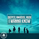 Deepest Amhouse Rudii - I Wanna Know Original Mix