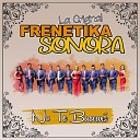 La Original Frenetika Sonora - Popurr Tropicana Besos Callejeros Qu Bello Cosas del…