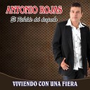 Antonio Rojas El Rebelde Del Despecho - La Fiera De Mi Mujer