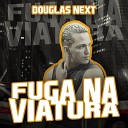 Douglas Next feat DJ RUAN NO BEAT - Fuga na Viatura