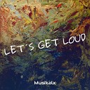 Musikalx - Let S Get Loud