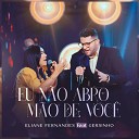 Eliane Fernandes feat Gersinho - Eu N o Abro M o de Voc