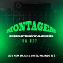 DJ Marcos ZL Mc Gw Mc K K feat MC Nem JM - Montagem Despertador da Dz7