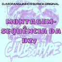 Club do hype DJ MORANGUINHO DJ RIICK ORIGINAL - MONTAGEM SEQU NCIA DA DZ7