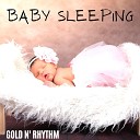 Gold n Rhythm - Baby Sleeping Pt 3