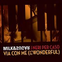 Milk Sugar feat Neri Per Caso - Via con me It s Wonderful Extended Mix