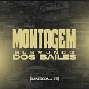 DJ NegoBala 015 - Montagem Submundo dos Bailes