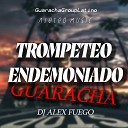 Dj Alex Fuego Aleteo Music - Trompeteo Endemoniado Guaracha