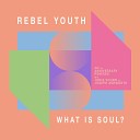Rebel Youth - What Is Soul Joseph Ashworth Remix