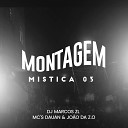 DJ Marcos ZL mc dauan Mc Jo o da Z O - Montagem Mistica 03