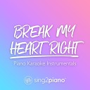 Sing2Piano - Break My Heart Right Higher Key Originally Performed by James Bay Piano Karaoke…