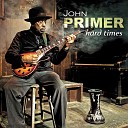John Primer - You Got What I Want