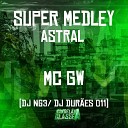 MC GW Dj NG3 Dj Dur es 011 - Super Medley Astral