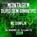 Mc Danflin DJ Maninho ZK DJ Luan PJ - Montagem Duro Sem Dinheiro