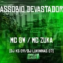 MC GW Dj Ks 011 DJ Lukinhas 07 feat mc zuka - Assobio Devastador