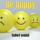 Tablet sound - Be happy