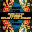 Jade River Deeskee feat Sach - Beauty and Awake Pt 2