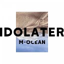 M Ocean - Idolater